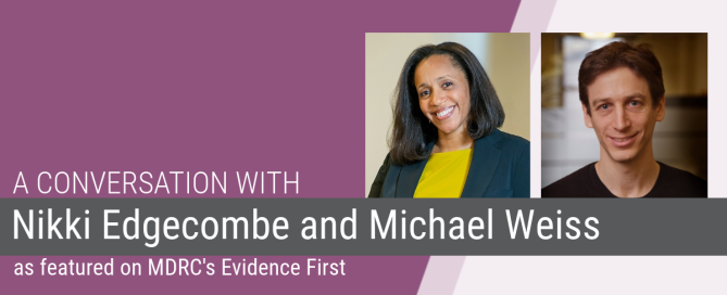 Banner reads: A conversation with Nikki Edgecombe and Michel Weiss as featured on MDRC's Evidence First